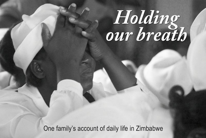 Holding our breath: One family’s account of daily life in Zimbabwe  Zoe Speariett (Editor)