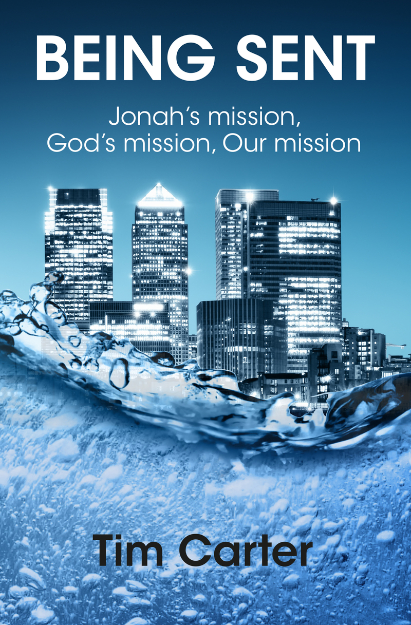 Being Sent: Jonah’s mission, God’s mission, Our mission  by Tim Carter