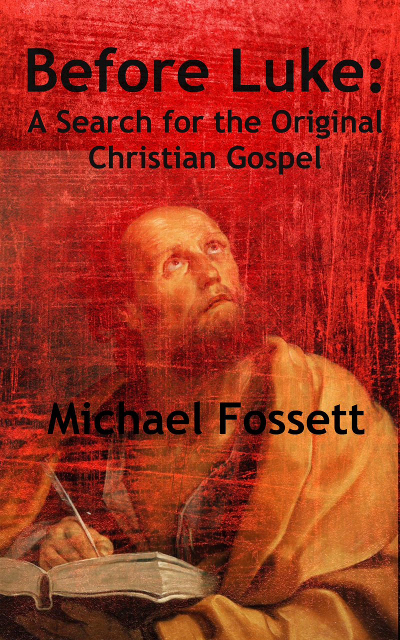Before Luke: A Search for the Original Christian Gospel by Michael Fossett