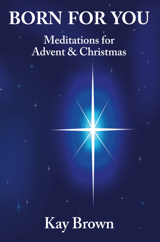 Born For You: Meditations for Advent and Christmas by Kay Brown
